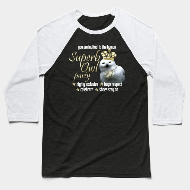 Come to the Human Superb Owl Party Baseball T-Shirt by Xanaduriffic